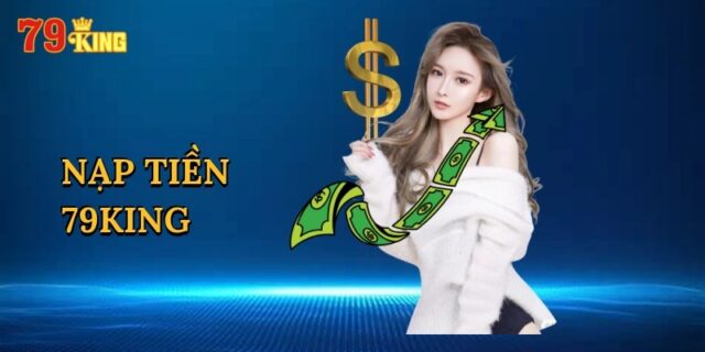 Lý do nhiều người ưu tiên nạp tiền 79king trước khi chơi