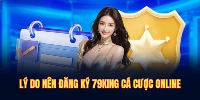 Tìm hiểu lý do nhiều người chọn đăng ký tài khoản 79king